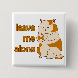 Moody fat cat leave me alone button