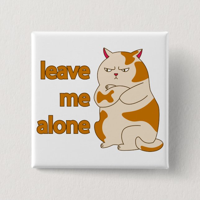 Moody fat cat leave me alone button (Front)