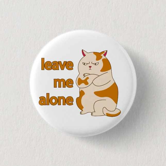 Moody fat cat leave me alone button (Front)