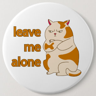 Moody fat cat leave me alone button