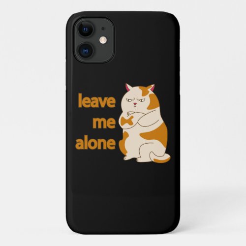 Moody fat cat leave me alone   iPhone 11 case