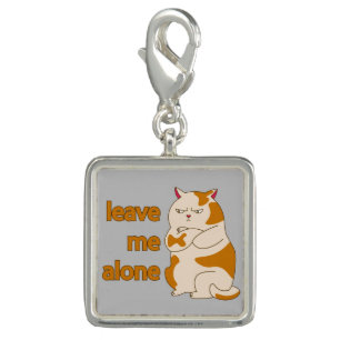 Moody fat cat leave me alone  charm