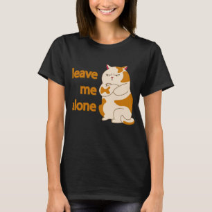 Moody fat cat leave me alone T-Shirt