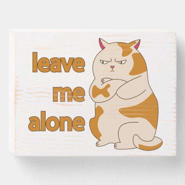 Moody fat cat leave me alone wooden box sign (Front Horizontal)