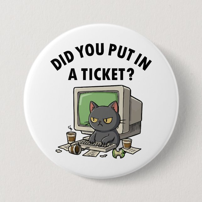 Moody helpdesk cat asks did you put in a ticket button (Front)