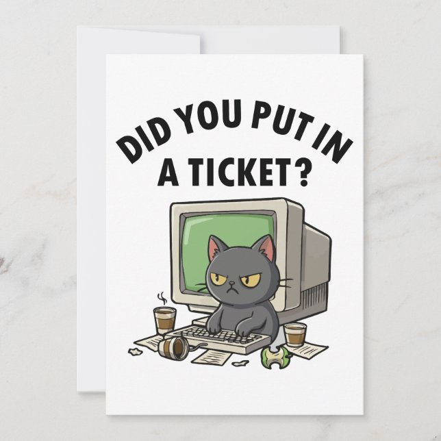Moody helpdesk cat asks did you put in a ticket invitation (Front)