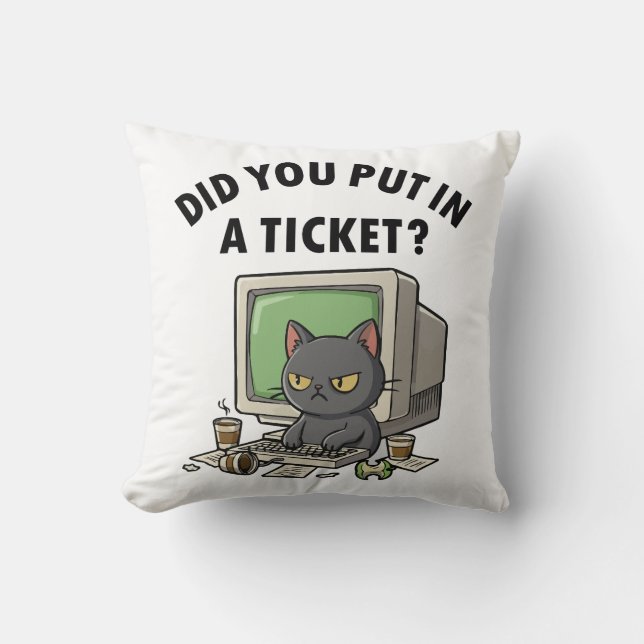 Moody helpdesk cat asks did you put in a ticket throw pillow (Front)