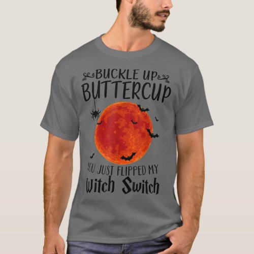 Moon Buckle Up Buttercup You Just Flipped My Witch T_Shirt