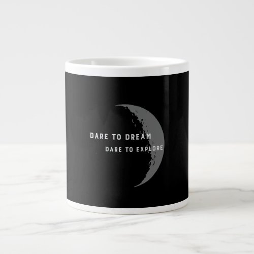 Moon _ Dare to Dream Dare to Explore Giant Coffee Mug