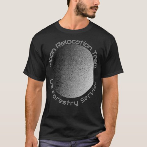 Moon Relocation Team  US Forestry Service T_Shirt