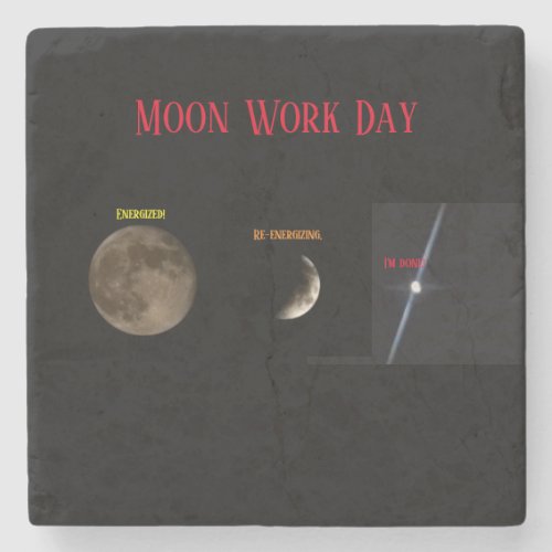 Moon Work Day Stone Coaster