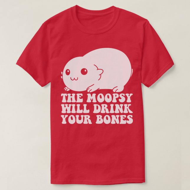 Moopsy Will Drink Your Bones T-Shirt (Design Front)