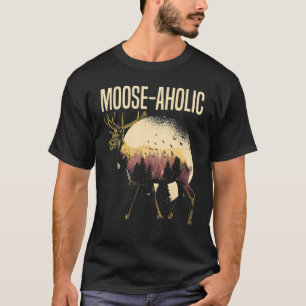 Moose aholic Moose  Wildlife Animal Alces Elk Deer T-Shirt