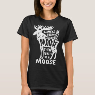 Moose Always Be Yourself Funny Elk Deer Lover Retr T-Shirt
