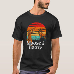 Moose and Booze Deer Hunting Elk Hunter Drinking B T-Shirt