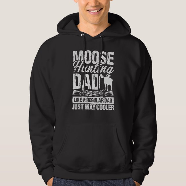 Moose Hunting Dad like regular Dad Fathers Day Moo Hoodie (Front)
