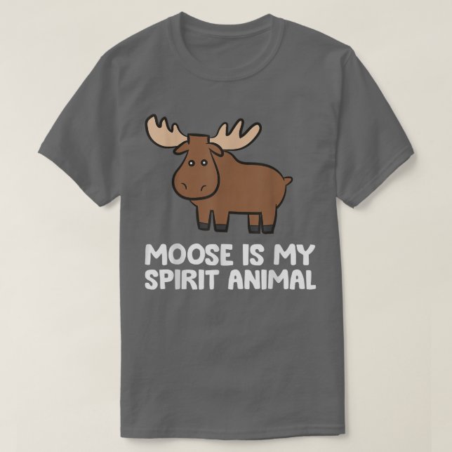 Moose Is My Spirit Animal Cute Moose  T-Shirt (Design Front)