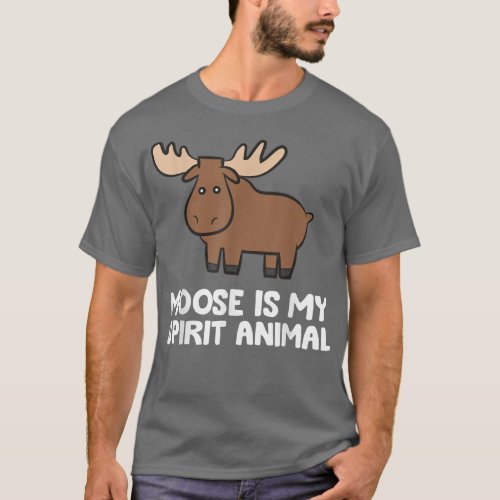 Moose Is My Spirit Animal Cute Moose  T_Shirt