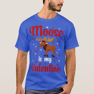Moose Is My Valentine T-Shirt