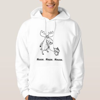 Moose. Mouse. Mousse. Hoodie by pacificfit at Zazzle