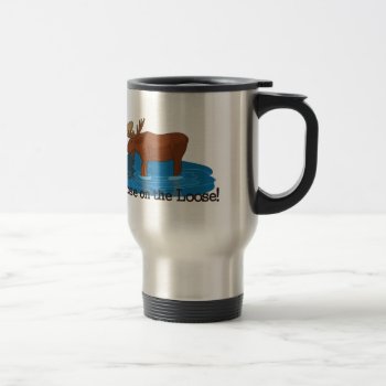 Moose On The Loose Travel Mug by Grandslam_Designs at Zazzle