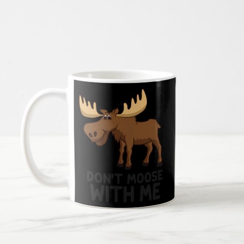 Moose Pun DonT Moose With Me Elk Moose Coffee Mug