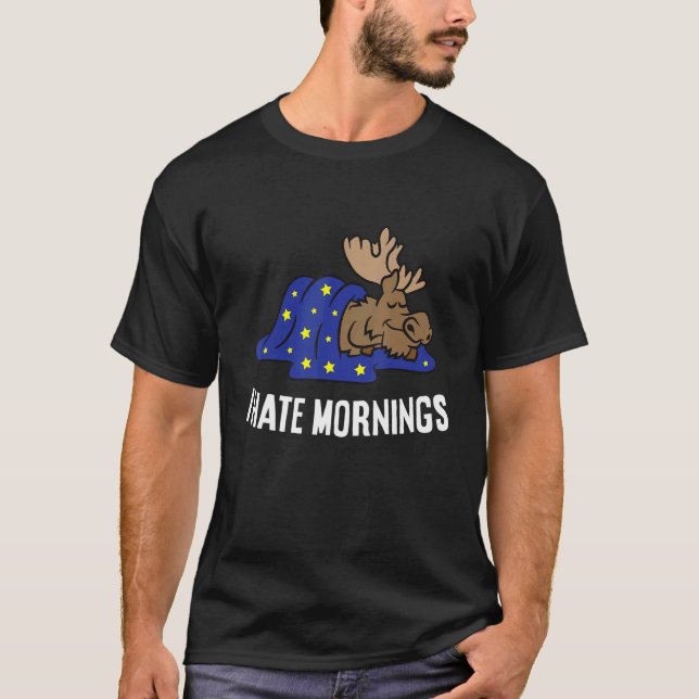 Moose Tired  Moose I Hate Mornings T-Shirt (Front)