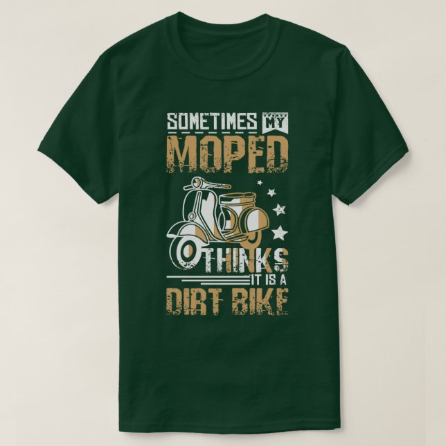 Moped Is A Dirt Bike  T-Shirt (Design Front)