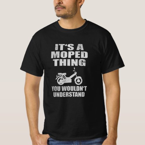 Moped Thing Wouldnt Understand Mofa Lover T_Shirt