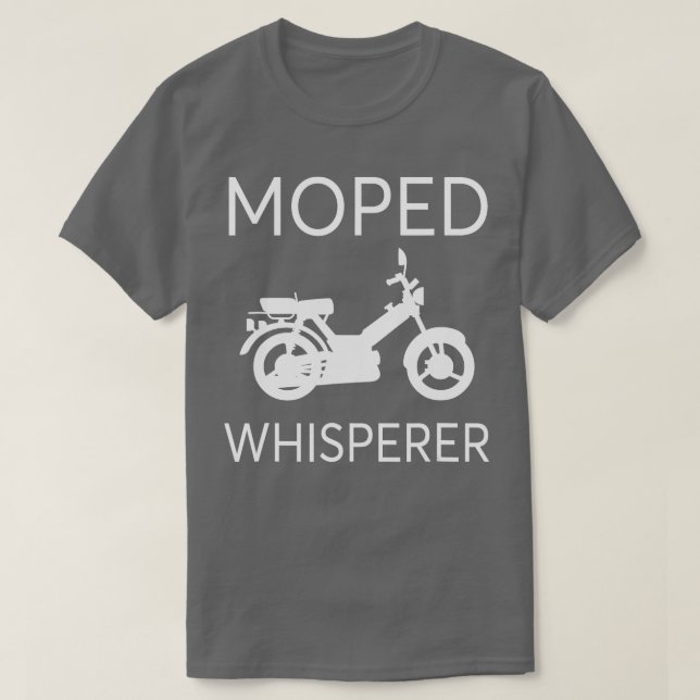Moped Whisperer Mokick Scooter Hobbyist wo Wheeler T-Shirt (Design Front)