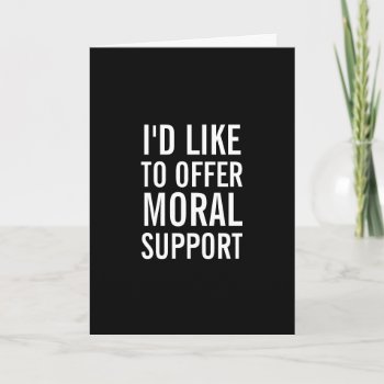 Moral Support Encouragement Funny Greeting Card by quipology at Zazzle