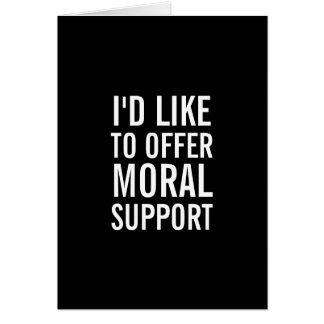 Moral Support Encouragement Funny Greeting Card