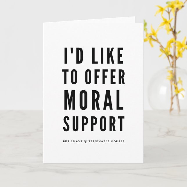 Moral Support Sarcastic Encouragement quote Card (Yellow Flower)