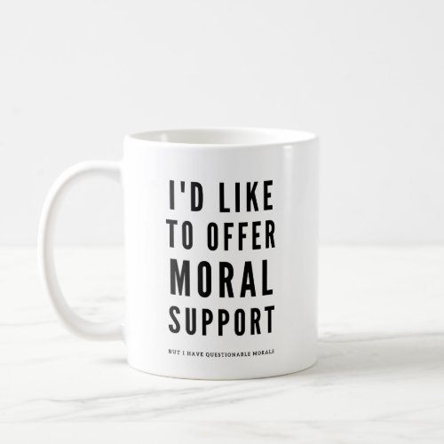 Moral Support Sarcastic Encouragement quote Coffee Mug