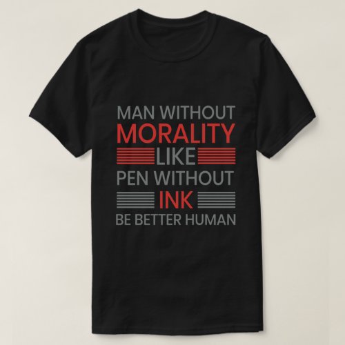 Morality be better human T_shert T_Shirt