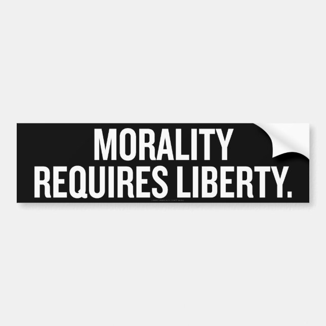 Morality Requires Liberty Bumper Sticker (Front)