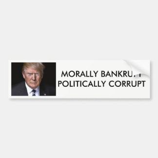Morally Bankrupt Politically Corrupt Anti-Trump Bumper Sticker