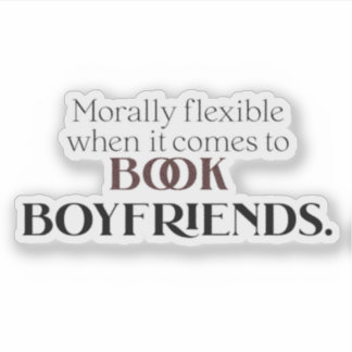 Morally Flexible When It Comes to Book Boyfriends Sticker
