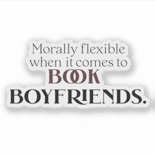 Morally Flexible When It Comes to Book Boyfriends  Sticker (Front)
