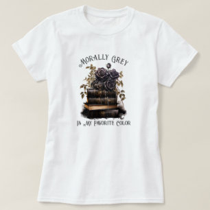 Morally Grey Is My Favorite Color, Book Lover T-Shirt