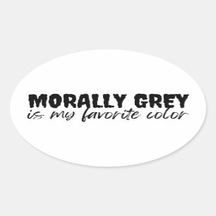 morally grey is my favorite color  oval sticker