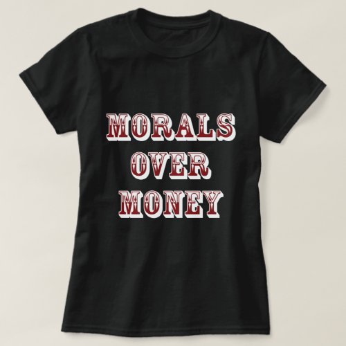 Morals Over Money Dark T_Shirt