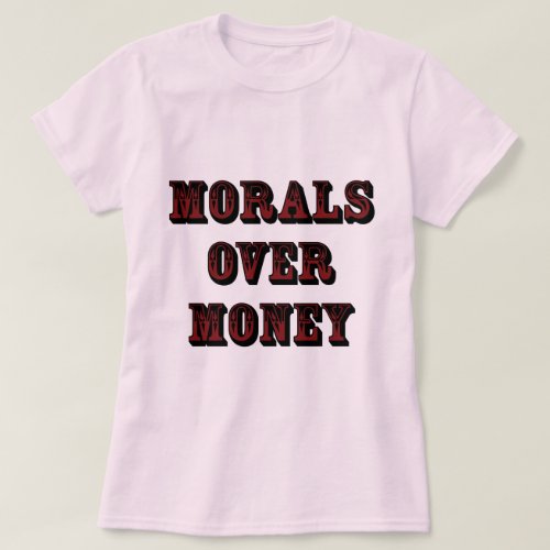 Morals Over Money Light T_Shirt