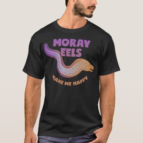 Moray Eels Make Me Happy Predator Fish  T_Shirt