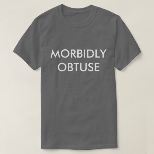 Morbidly Obtuse T_Shirt