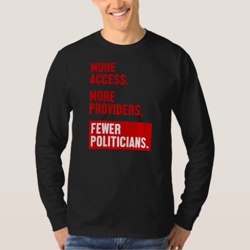 More Access More Providers Fewer Politicians T_Shirt
