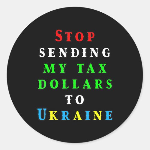 More American Tax Dollars To Ukraine Biden Trump D Classic Round Sticker