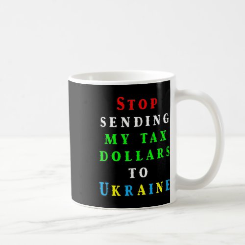 More American Tax Dollars To Ukraine Biden Trump D Coffee Mug