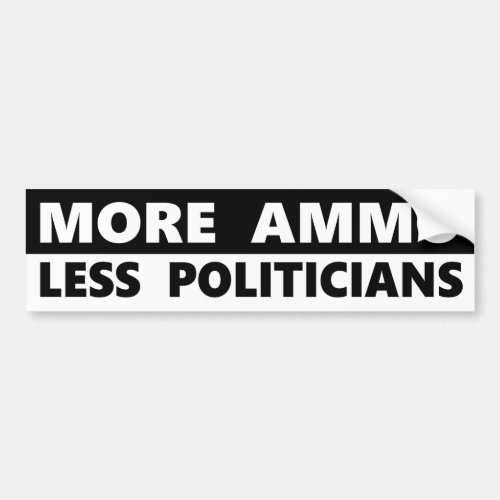 More Ammo Less Politicians Bumper Sticker