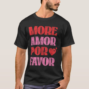 More Amor Por Favor Romantic Valentine’ S Day Span T-Shirt